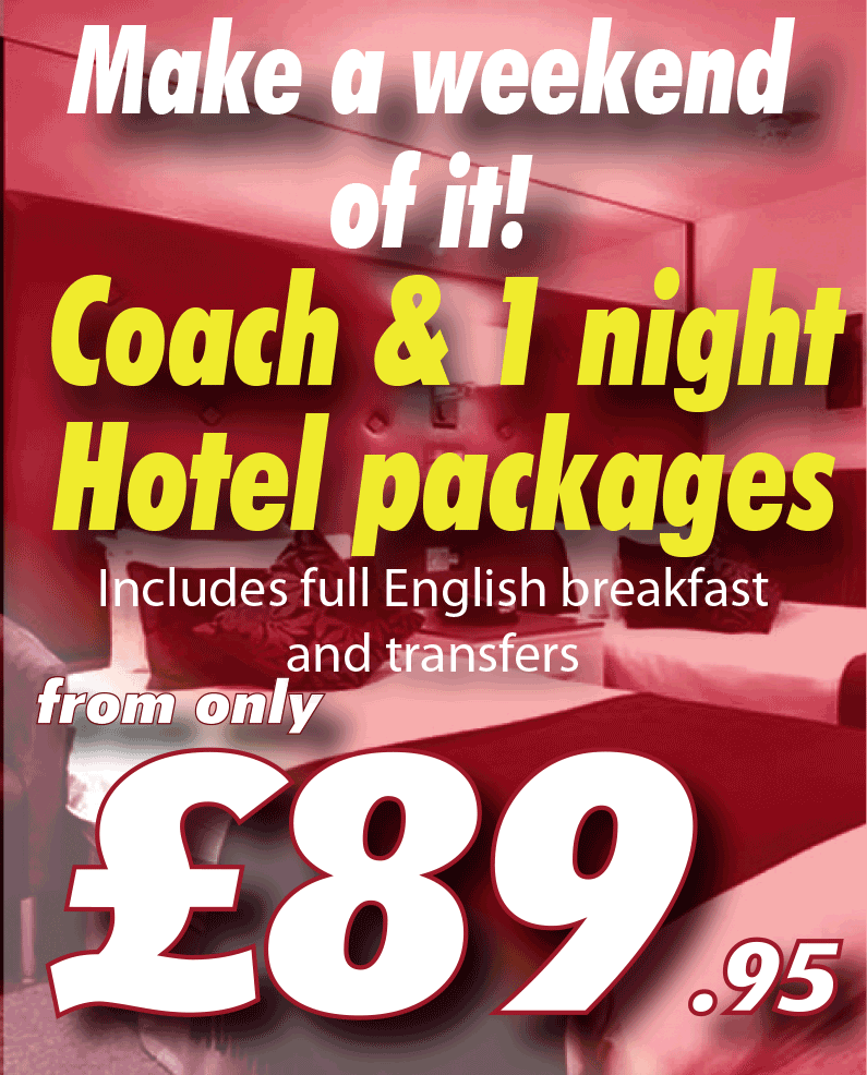 Make a weekend of it! Coach and one night hotel packages, includes full English breakfast and coach transfers. From only £89.95.