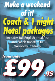 Make a weekend of it! Coach & 1 night Hotel packages. Includes full English Breakfast and coach transfer to Wembley stadium.