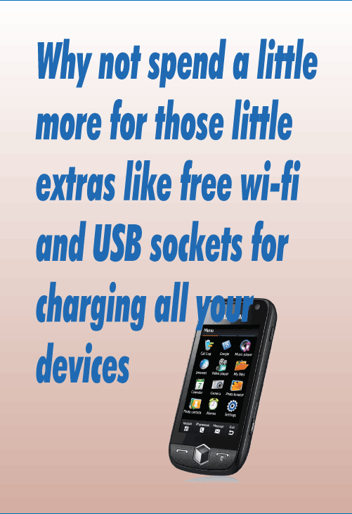 Why not spend a little more for those little extras like free wi-fi
and USB sockets for charging all your devices